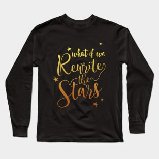 What if we rewrite the stars? Long Sleeve T-Shirt